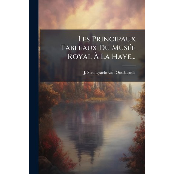 Les Principaux Tableaux Du Muse Royal La Haye... (Paperback)