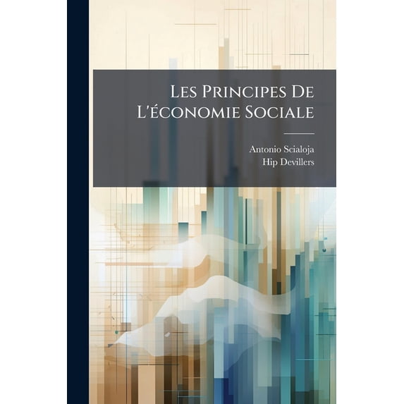 Les Principes De L'économie Sociale : Exposés Selon L'ordre Logique Des Idées... (Paperback)