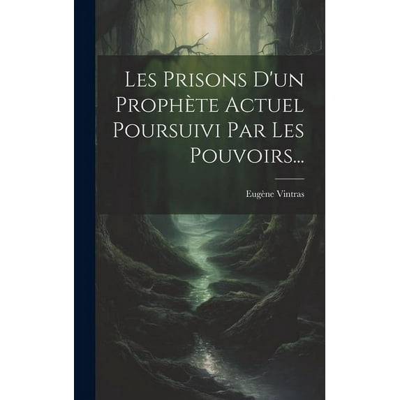 Les Prisons D'un Prophète Actuel Poursuivi Par Les Pouvoirs..., (Hardcover)