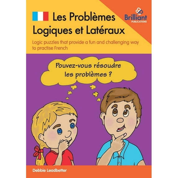 Les Problèmes Logiques et Latéraux: Logic puzzles that provide a fun and challenging way to practise French, (Paperback)