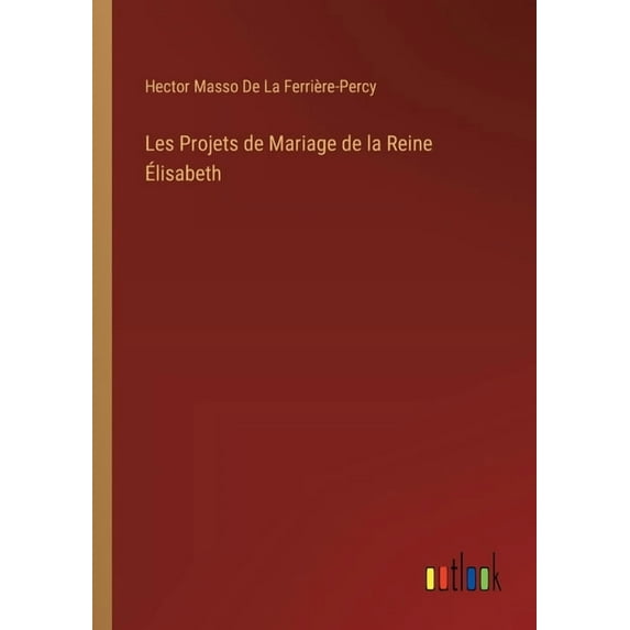Les Projets de Mariage de la Reine Élisabeth, (Paperback)
