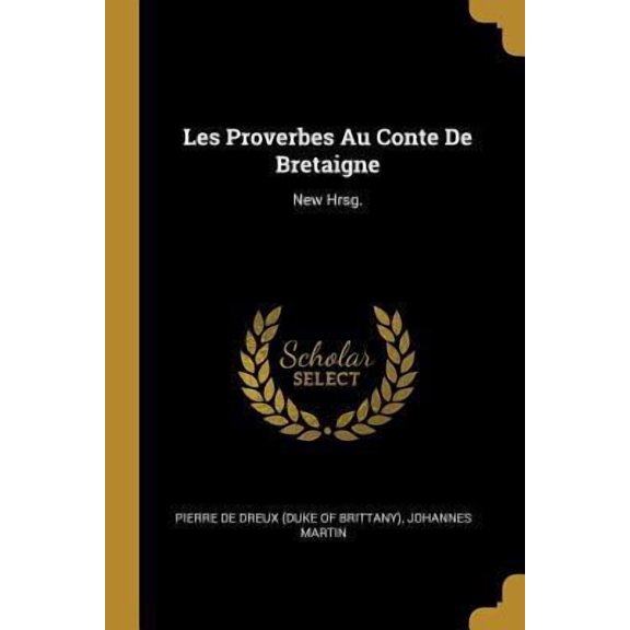 Les Proverbes Au Conte De Bretaigne: New Hrsg. Paperback