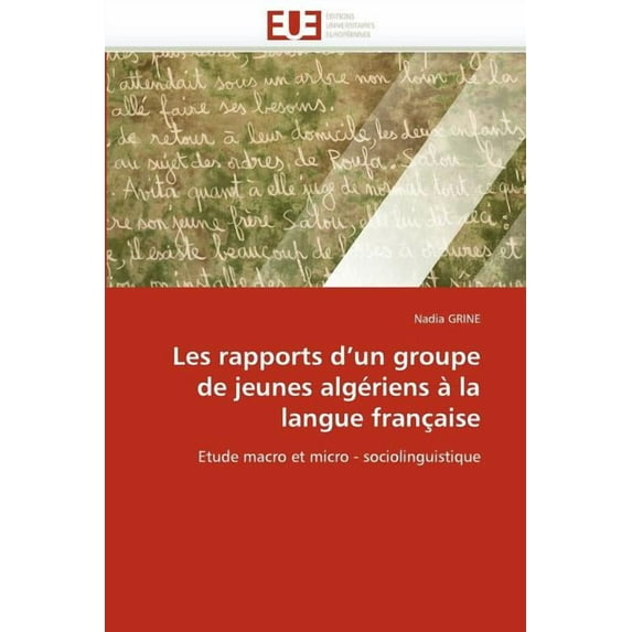 Omn.Univ.Europ.: Les Rapports D Un Groupe de Jeunes Algériens À La Langue Française (Paperback)