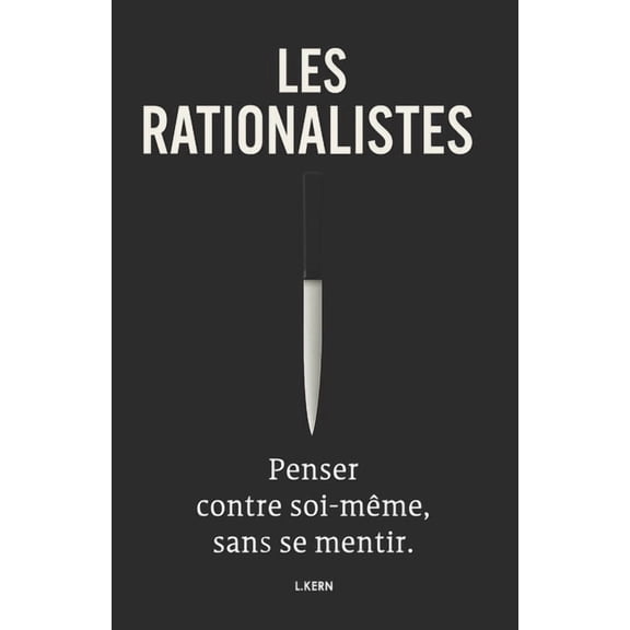 Les Rationalistes: Penser Contre Soi-Meme, Sans Se Mentir., (Paperback)