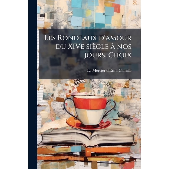 Les Rondeaux d'amour du XIVe siècle à nos jours. Choix (Paperback)