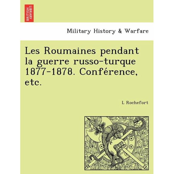 Les Roumaines Pendant La Guerre Russo-Turque 1877-1878. Conference, Etc. (Paperback)
