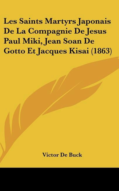 Les Saints Martyrs Japonais De La Compagnie De Jesus Paul Miki, Jean Soan De Gotto Et Jacques Kisai (1863) (Hardcover)