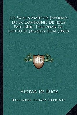 Les Saints Martyrs Japonais de La Compagnie de Jesus Paul Miki, Jean Soan de Gotto Et Jacques Kisai (1863) Paperback