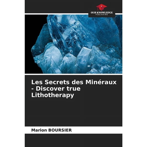 Les Secrets des Minéraux - Discover true Lithotherapy, (Paperback)