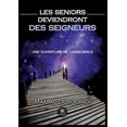 thumbnail image 1 of Les Seniors deviendront des Seigneurs: Une ouverture de conscience, (Paperback), 1 of 1