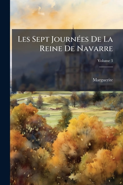 Les Sept Journées De La Reine De Navarre : Suivies De La Huitième; Volume 3 (Paperback)