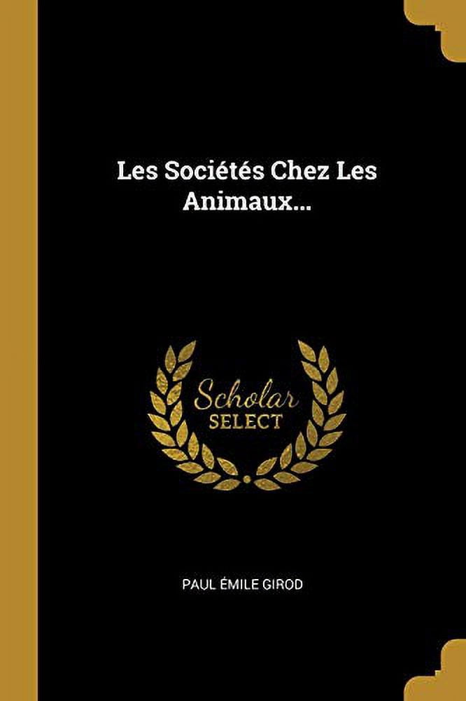 Les Socits Chez Les Animaux. French Edition Paperback 1012330575 9781012330576 Paul Emile Girod