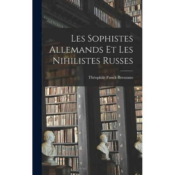 Les Sophistes Allemands et les Nihilistes Russes, (Hardcover)