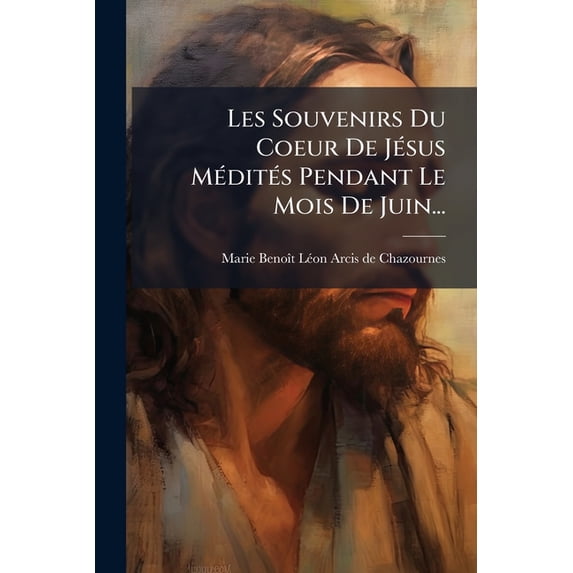Les Souvenirs Du Coeur De Jésus Médités Pendant Le Mois De Juin... (Paperback)