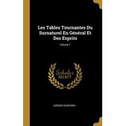 Les Tables Tournantes Du Surnaturel En G n ral Et Des Esprits; Volume 1 Hardcover