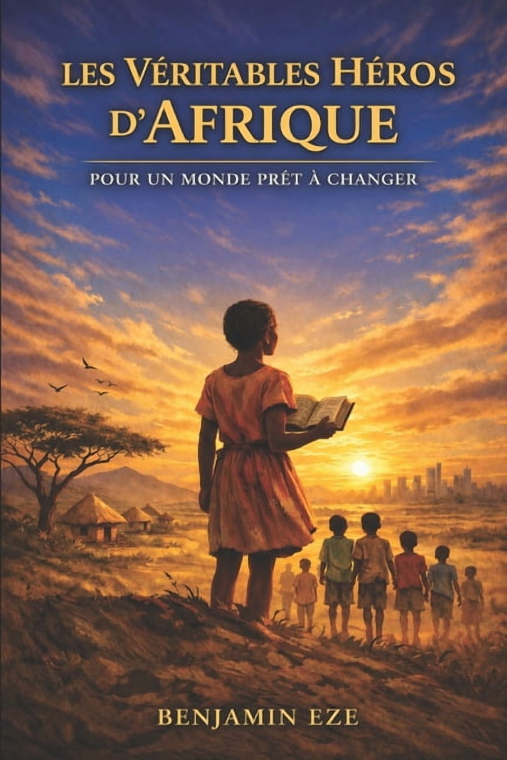 Les VÃ©ritables HÃ©ros d'Afrique: Pour un Monde PrÃªt Ã  Changer, (Paperback)