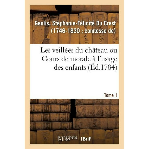 Les Veillées Du Château Ou Cours de Morale à l'Usage Des Enfants. Tome 1, (Paperback)