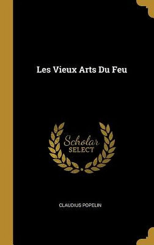 Les Vieux Arts Du Feu French Edition Hardcover 0270162259 9780270162257 Claudius Popelin