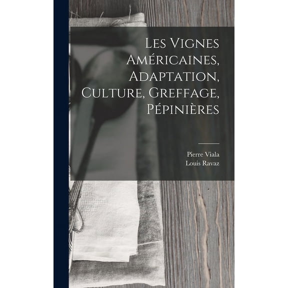 Les Vignes Amricaines, Adaptation, Culture, Greffage, Ppinires (Hardcover)