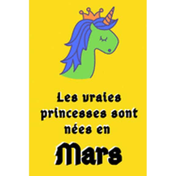Les Vraies Princesses Sont Nes en Mars: 120 Pages Carnet Cadeau d'anniversaire Mars //Cadeau parfait pour les mamans, e, (Paperback)