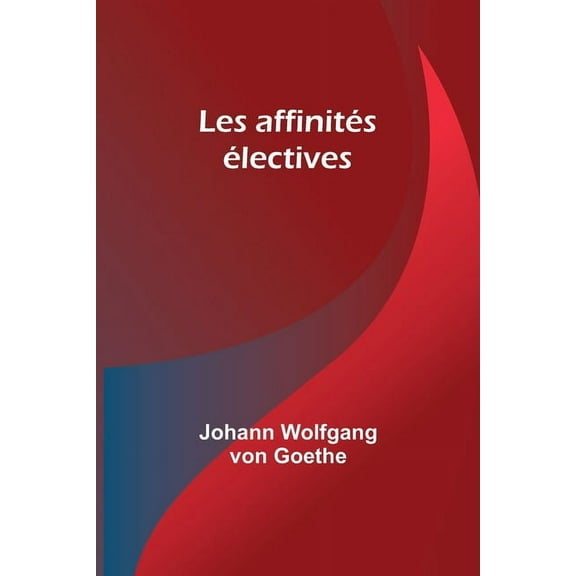 Les affinitÃ©s Ã©lectives, (Paperback)