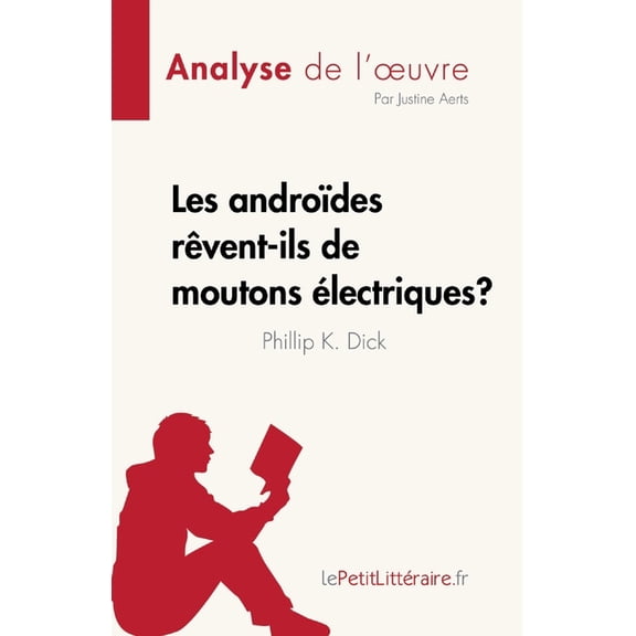 Les androides rvent-ils de moutons lectriques ? de Philip K. Dick (Analyse de l'oeuvre): Rsum complet et analys, (Paperback)
