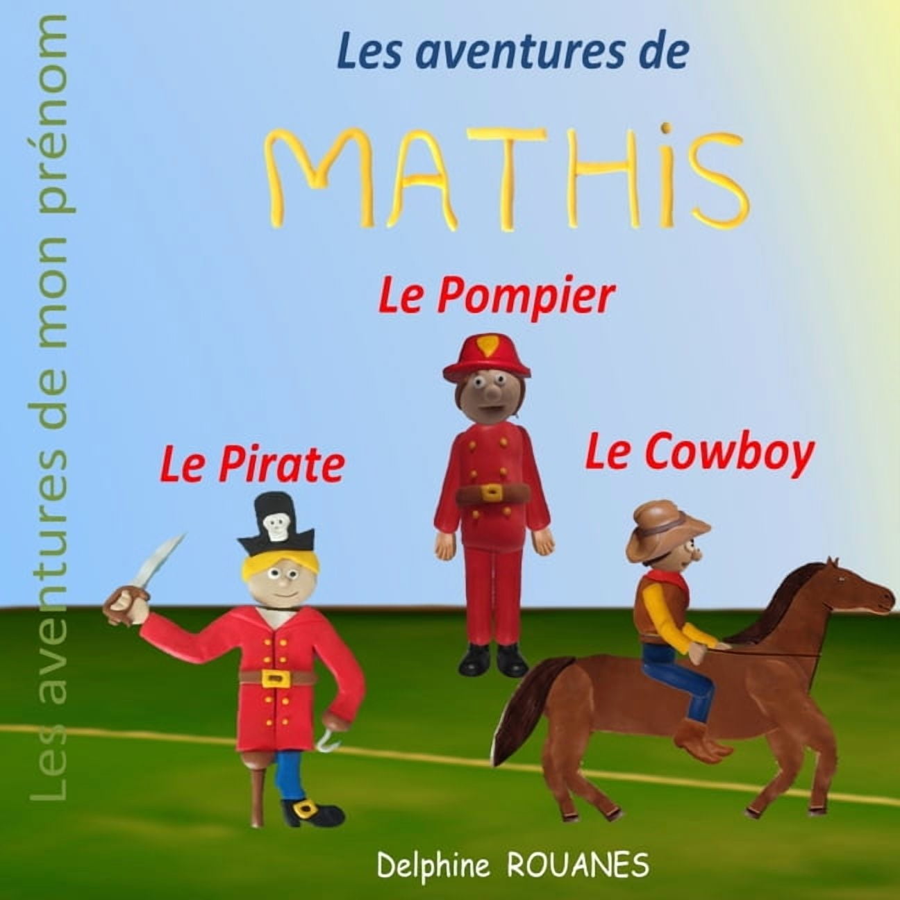 Les aventures de Mathis: Mathis le Pirate, Mathis le Pompier et Mathis le Cowboy, (Paperback)