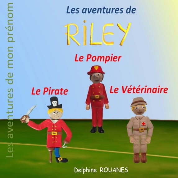 Les aventures de Riley: Riley le Pirate, Riley le Vétérinaire et Riley le Pompier, (Paperback)