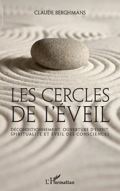 Les cercles de l'Ã©veil: DÃ©conditionnement, ouverture d'esprit, spiritualitÃ© et Ã©veil des consciences, (Paperback)
