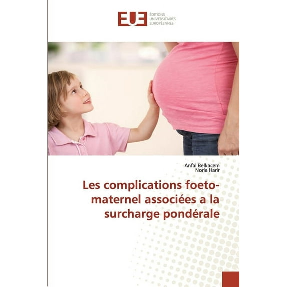 Omn.Univ.Europ.: Les complications foeto-maternel associées a la surcharge pondérale (Paperback)