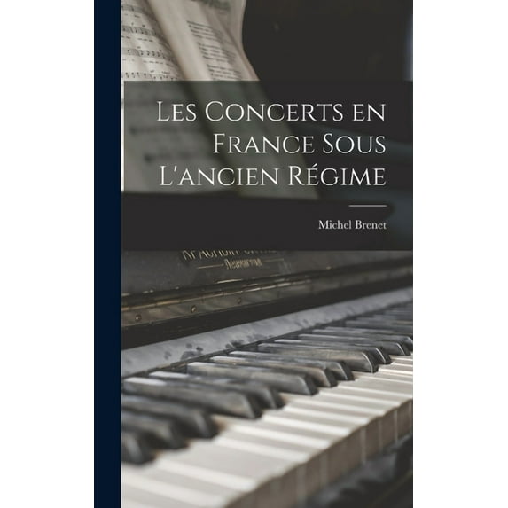 Les concerts en France sous l'ancien régime (Hardcover)