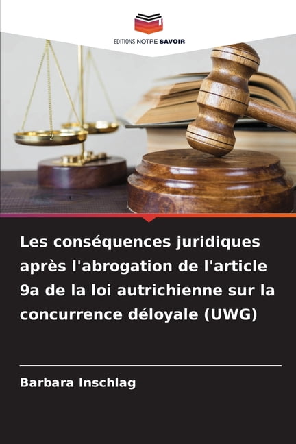 Les consÃ©quences juridiques aprÃ¨s l'abrogation de l'article 9a de la loi autrichienne sur la concurrence dÃ©loyale (UWG), (Paperback)