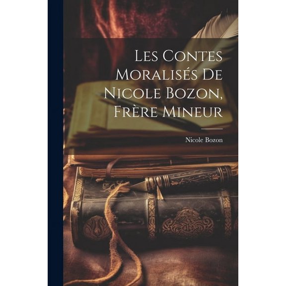 Les contes moraliss de Nicole Bozon, frre mineur (Paperback)