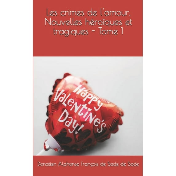 Les crimes de l'amour, Nouvelles héroïques et tragiques - Tome 1 (Paperback)