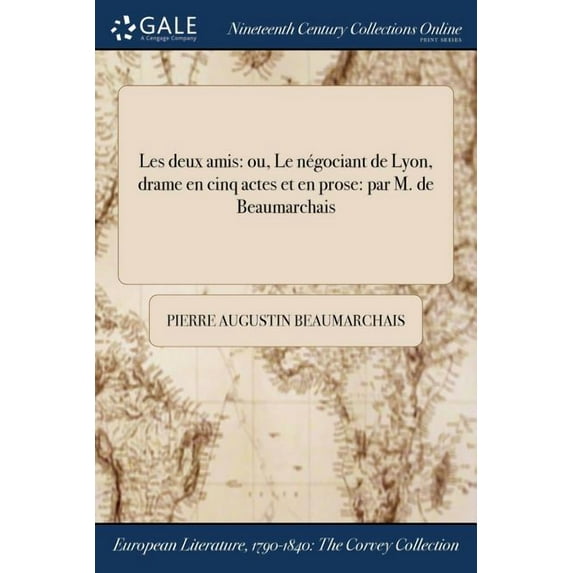 Les deux amis: ou, Le négociant de Lyon, drame en cinq actes et en prose: par M. de Beaumarchais (Paperback)