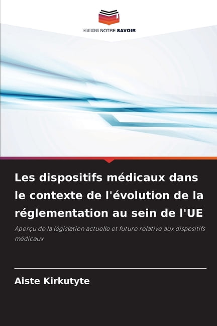 Les dispositifs mÃ©dicaux dans le contexte de l'Ã©volution de la rÃ©glementation au sein de l'UE, (Paperback)