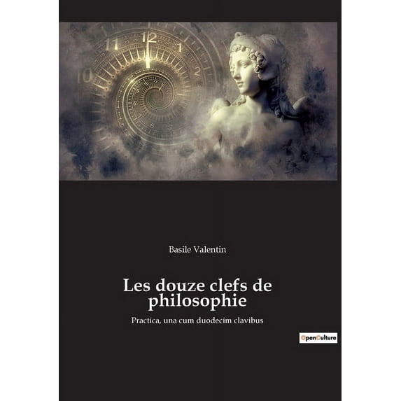 Les douze clefs de philosophie: Practica, una cum duodecim clavibus, (Paperback)
