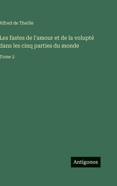 Les fastes de l'amour et de la voluptÃ© dans les cinq parties du monde: Tome 2, (Hardcover)