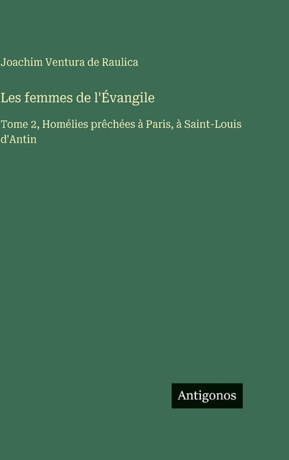 Les femmes de l'Ãvangile: Tome 2, HomÃ©lies prÃªchÃ©es Ã  Paris, Ã  Saint-Louis d'Antin, (Hardcover)