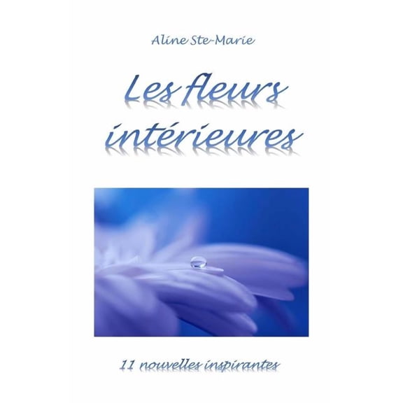 Les Fleurs Interieures: 11 Nouvelles Inspirantes