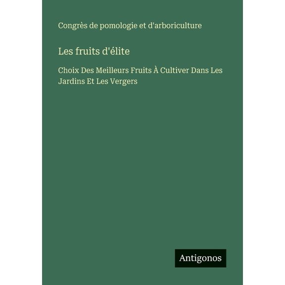 Les fruits d'lite: Choix Des Meilleurs Fruits Cultiver Dans Les Jardins Et Les Vergers, (Paperback)