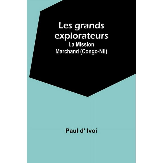 Les grands explorateurs: La Mission Marchand (Congo-Nil), (Paperback)