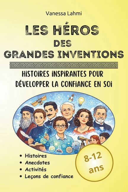 Les Héros de l'Histoire Les héros des grandes inventions: Scientifiques et inventeurs qui ont changé le monde - Histoires inspirantes et activit, Book 4, (Paperback)