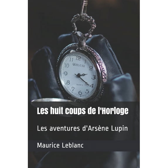 Les huit coups de l'Horloge : Les aventures d'Arsène Lupin (Paperback)