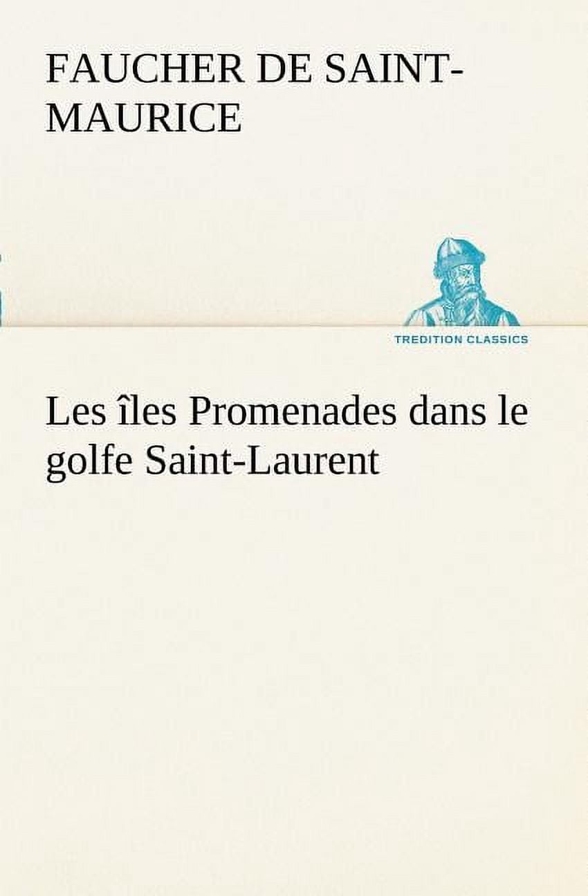 Les les Promenades dans le golfe Saint-Laurent: une partie de la Cte Nord, l'le aux Oeufs, l'Anticosti, l'le Saint-Paul, l'archipel de la Madeleine