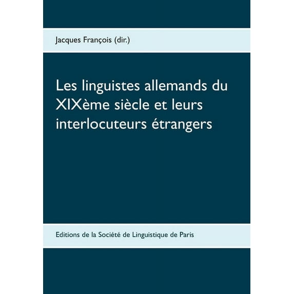 Les linguistes allemands du XIXème siècle et leurs interlocuteurs étrangers, (Paperback)