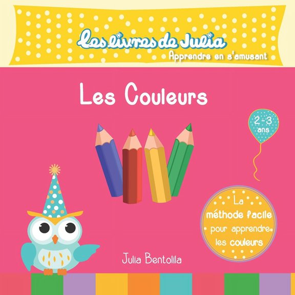Les livres de Julia - Les couleurs: Apprendre les couleurs de base, le jaune, le vert, le bleu et le rouge pour les 2-3 , (Paperback)