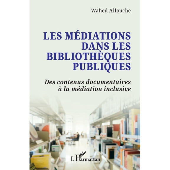 Les mdiations dans les bibliothques publiques: Des contenus documentaires la mdiation inclusive, (Paperback)