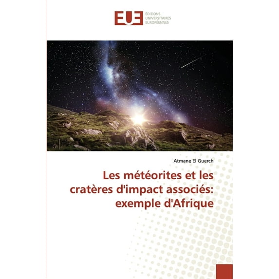 Les météorites et les cratères d'impact associés: exemple d'Afrique (Paperback)