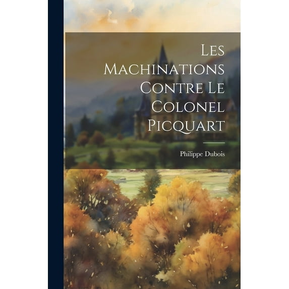 Les machinations contre le colonel Picquart (Paperback)